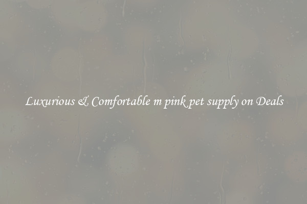 Luxurious & Comfortable m pink pet supply on Deals