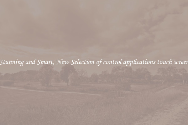 Stunning and Smart, New Selection of control applications touch screen