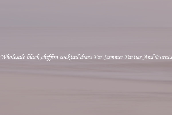 Wholesale black chiffon cocktail dress For Summer Parties And Events