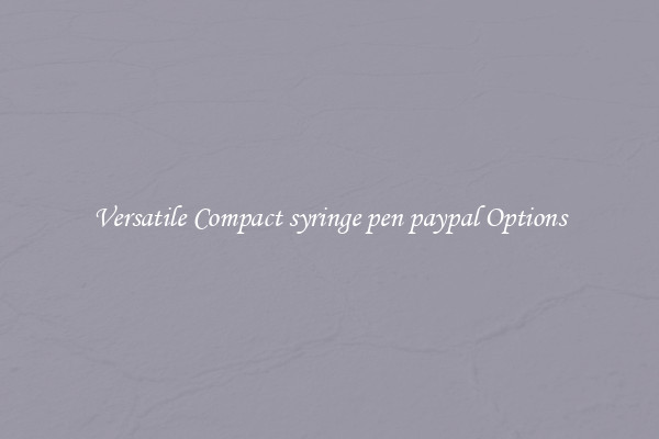Versatile Compact syringe pen paypal Options