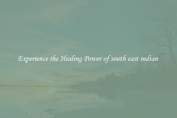 Experience the Healing Power of south east indian 