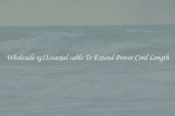 Wholesale rg11coaxial cable To Extend Power Cord Length