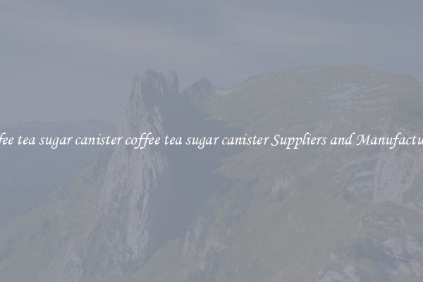 coffee tea sugar canister coffee tea sugar canister Suppliers and Manufacturers