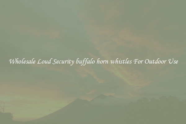Wholesale Loud Security buffalo horn whistles For Outdoor Use