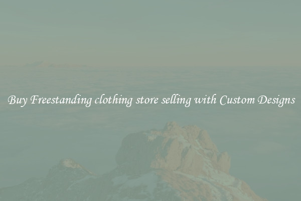Buy Freestanding clothing store selling with Custom Designs
