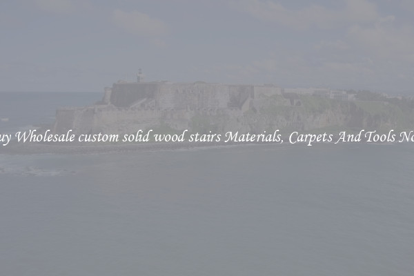 Buy Wholesale custom solid wood stairs Materials, Carpets And Tools Now