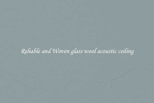 Reliable and Woven glass wool acoustic ceiling