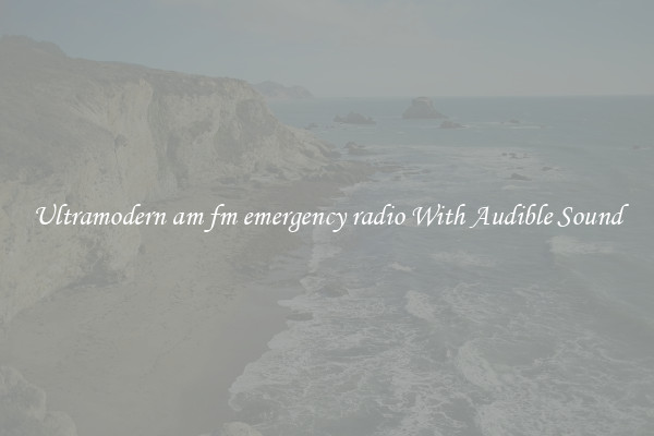 Ultramodern am fm emergency radio With Audible Sound
