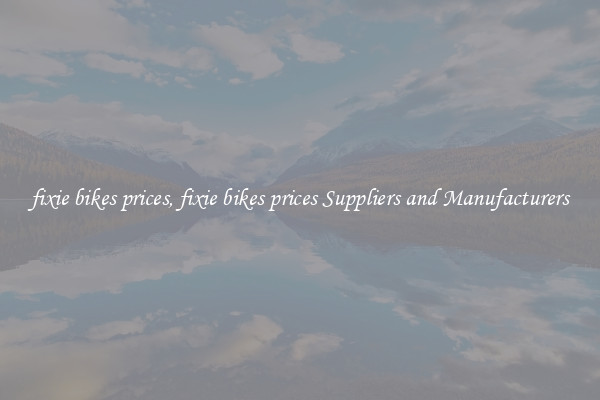 fixie bikes prices, fixie bikes prices Suppliers and Manufacturers