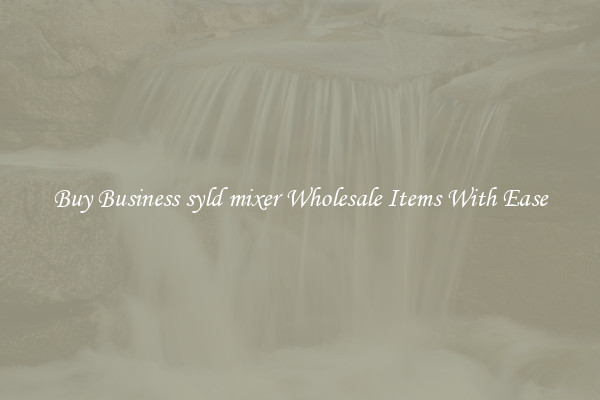 Buy Business syld mixer Wholesale Items With Ease